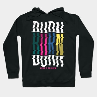 burn your problem Hoodie